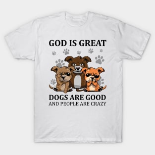 Dogs God Great Dogs Good and People Crazy Funny T-Shirt